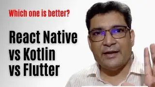 React Native Vs Kotlin Vs Flutter, which one is better for the current market?