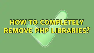 Ubuntu: How to completely remove php libraries? (3 Solutions!!)