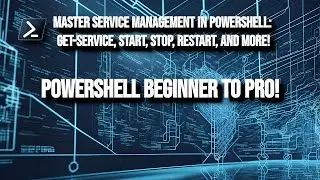 Master Service Management in PowerShell  Get Service, Start, Stop, Restart, and More!