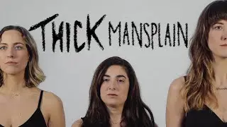 THICK - Mansplain