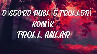 DİSCORD PUBLİC TROLLERİ KOMİK VE TROLL ANLAR [AŞIRI GÜLME GARANTİLİ[