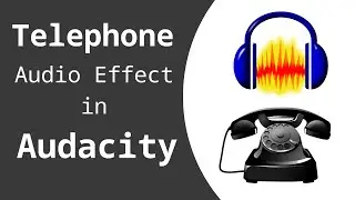 How To Make Audio Sound Like A Telephone In Audacity