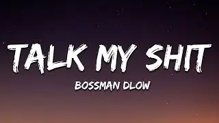 BossMan Dlow - Talk My Shit (Lyrics)