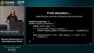 Memory Resources in a Heterogeneous World - Michał Dominiak - CppCon 2019