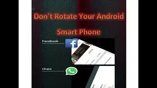 Don’t Rotate your Android Smart Phone [2014]