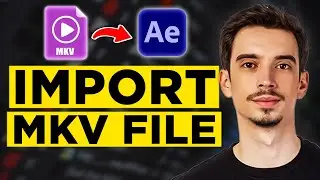 How To Import MKV File in After Effects (2024) - Full Guide!