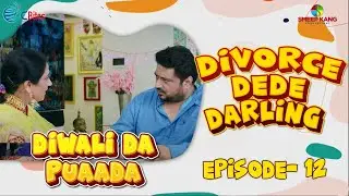 Diwali Da Puaada | Episode - 12 | Divorce Dede Darling | Kairav Kang | A Short Web Series
