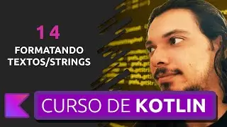 FORMATANDO TEXTOS EM KOTLIN | CURSO DE KOTLIN PARA INICIANTES #14