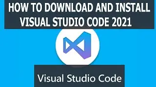 How to Download and Install Visual Studio Code for Windows 10 (2021)