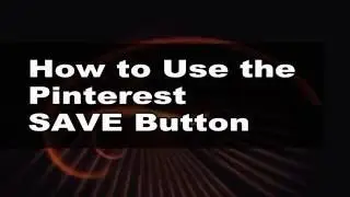 How to Use the Pinterest Save Button