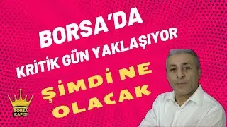 BORSADA KRİTK GÜN YAKLAŞIYOR