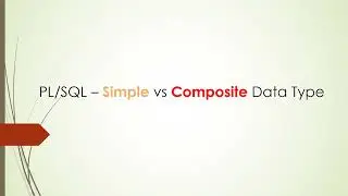 PL/SQL - Simple Vs Composite Data Type