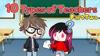 ~ || 10 Types Of Teachers || Part Two || Gacha Club || iCherry || ~