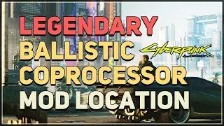 Legendary Ballistic Coprocessor Mod Location Cyberpunk 2077