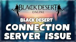 How to FIX Black Desert Online Connection / Server Error Issue (2023)