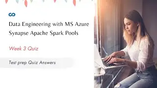 Data Engineering with MS Azure Synapse Apache Spark Pools Week 3 | Course Practice Exam Answers