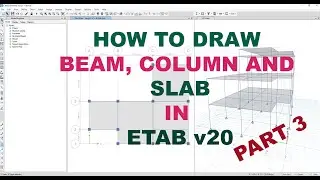 How to Draw Beam, Column and Slab in ETAB Part 3