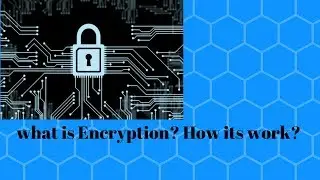Encryption| What is Encryption| Type of Encryption.