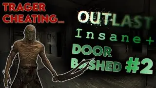 OUTLAST INSANE PLUS BUT ALL DOORS ARE BASHED AND TRAGER IS WALLHACKING?! - Part 2