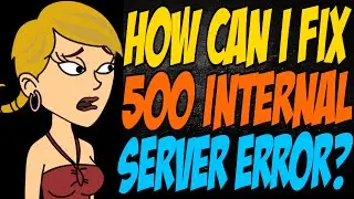 How Can I Fix 500 Internal Server Error?