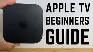 Apple TV 4K - Complete Beginners Guide