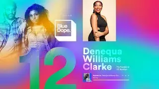 112 | BLUE DOPE x DENEQUA WILLIAMS