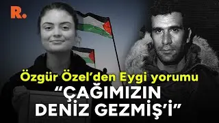 "Bu çağın Deniz Gezmiş'idir!" Özgür Özel'den Ayşenur Ezgi Eygi açıklaması