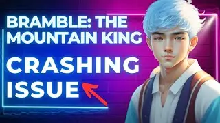 How to Fix Bramble: The Mountain King Crashing Issue