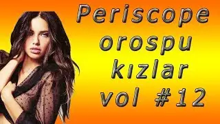 Periscope Orospu Kızlar Vol 12