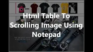 How To Scroll Image Html Table On Notepad | Html table image scrolling on notepad | Educational Word