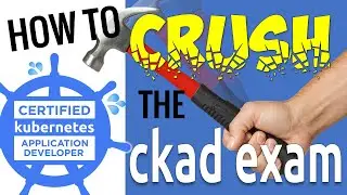 How to CRUSH the CKAD Exam!