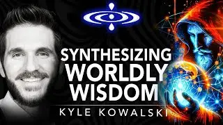 Kyle Kowalski - How to Synthesize Wisdom Like a Wizard | Elevating Consciousness Podcast #47