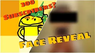 300 Subscriber Face Reveal