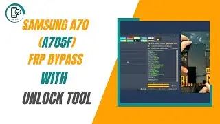 Samsung A70 A705F Frp Bypass Done By Unlock Tool