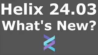 Helix 24.03: What's New?