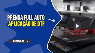 PRENSA FULL AUTO - APLICAÇÃO DE DTF