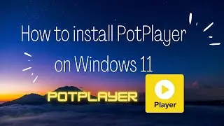 How to Install PotPlayer on Windows 11