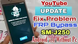 Youtube Update FiX With Samsung J2 Pro Grand Prime Pro J250 FRP Bypass Without Pc Android 7.1.1