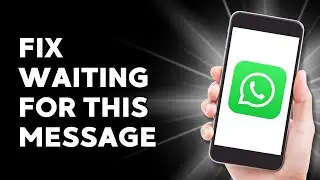 How to Fix WhatsApp Waiting for this Message. This may Take a While