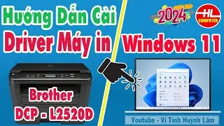 Hướng dẫn cài đặt driver máy in brother DCP-L2520D Cho Windows 11 | Vi Tính Huỳnh Lâm