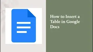 How To Insert a Table In Google Docs | Google Docs Table Formatting | How To Edit Table Google Docs