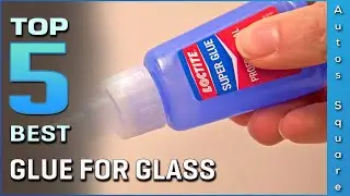 Top 5 Best Glue For Glass Review in 2024