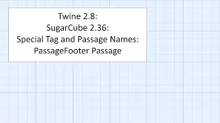 Twine 2.8: SugarCube 2.36: Special Tag and Passage Names: PassageFooter Passage