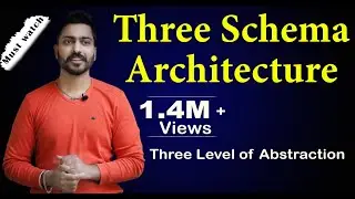 Lec-6: Three Schema Architecture | Three Level of Abstraction | Database Management System