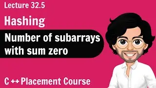 Hashing - Number of Subarrays with Sum Zero | C++ Placement Course | Lec 32.5