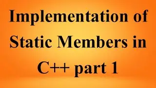 Implementation of Static Members in C++ - part 1 | C++ Tutorial | C++ Programming