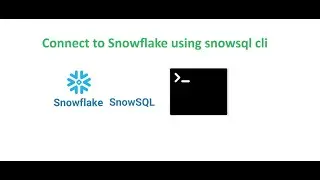 SnowSql CLI - Connect to Snowflake