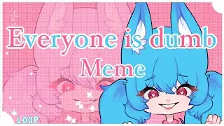 Everyone is dumb | Animation meme | TW : PINK BLOOD