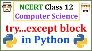 Try-Except block in Python 3: Class 12 Computer Science: Chapter 1 Exception Handling | Lecture 6