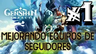 MEJORANDO EQUIPOS DE SEGUIDORES - #1 - LordDream // GENSHIN IMPACT en ESPAÑOL